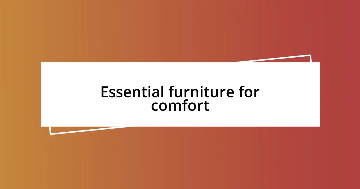 Essential furniture for comfort