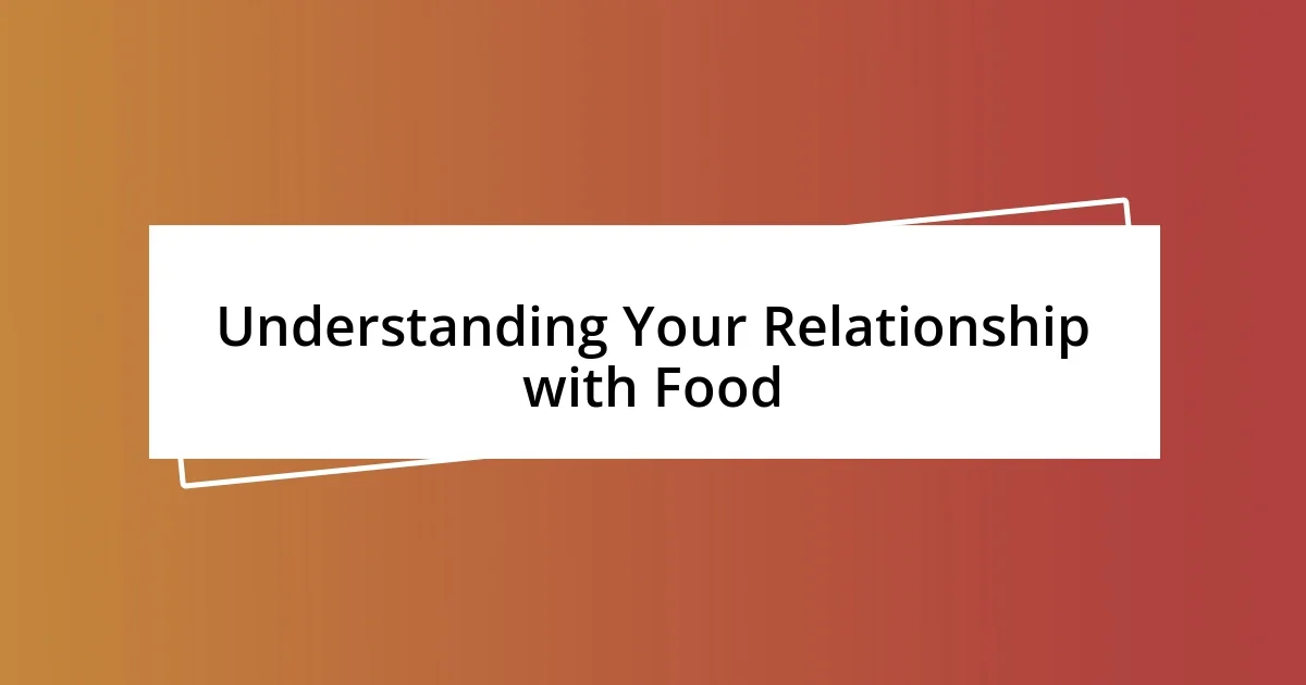 Understanding Your Relationship with Food