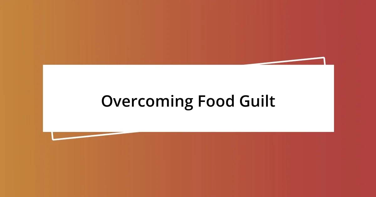 Overcoming Food Guilt