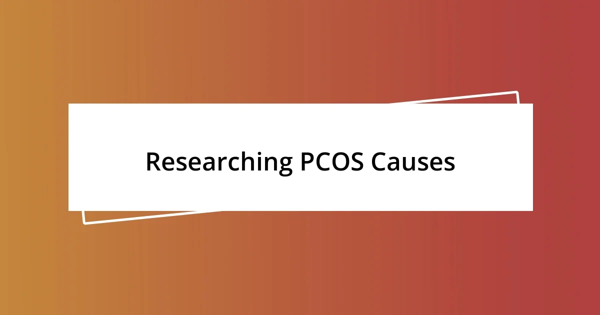 Researching PCOS Causes