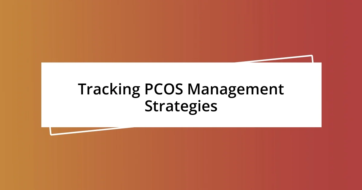 Tracking PCOS Management Strategies