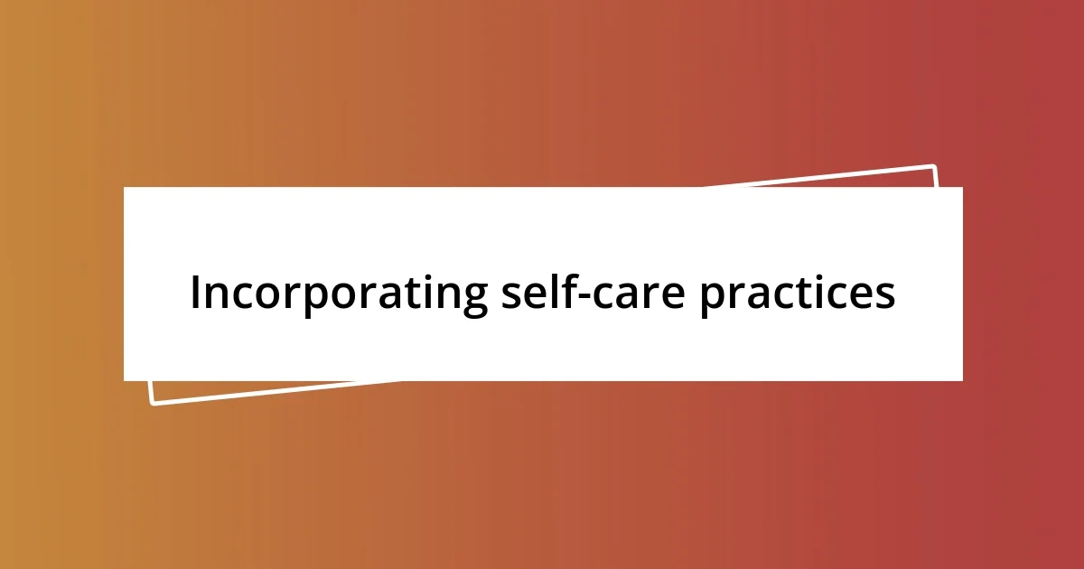 Incorporating self-care practices