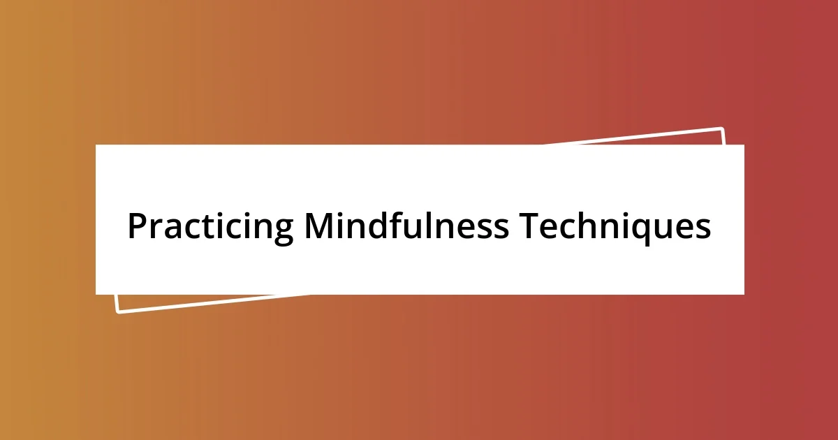 Practicing Mindfulness Techniques