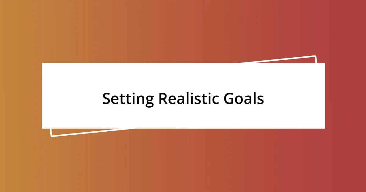 Setting Realistic Goals