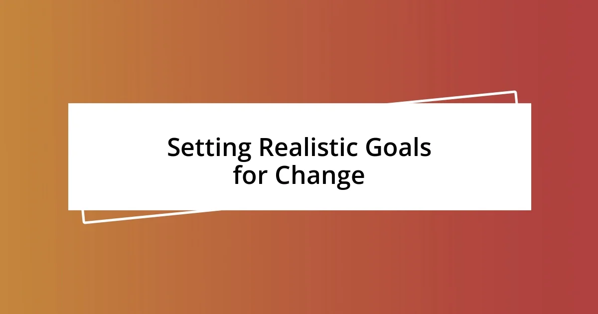 Setting Realistic Goals for Change