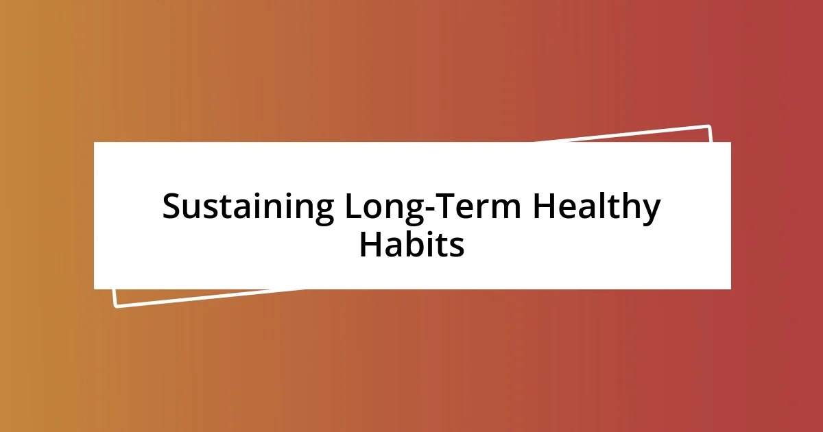 Sustaining Long-Term Healthy Habits