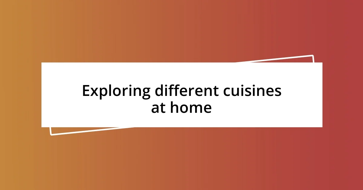 Exploring different cuisines at home