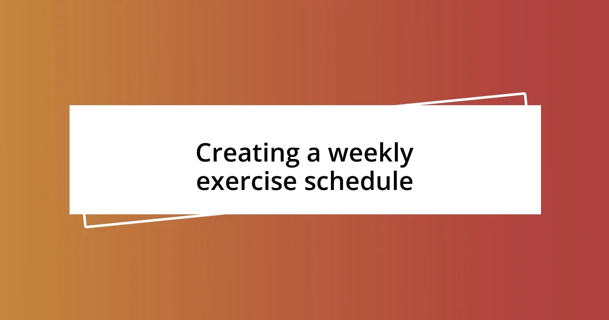 Creating a weekly exercise schedule