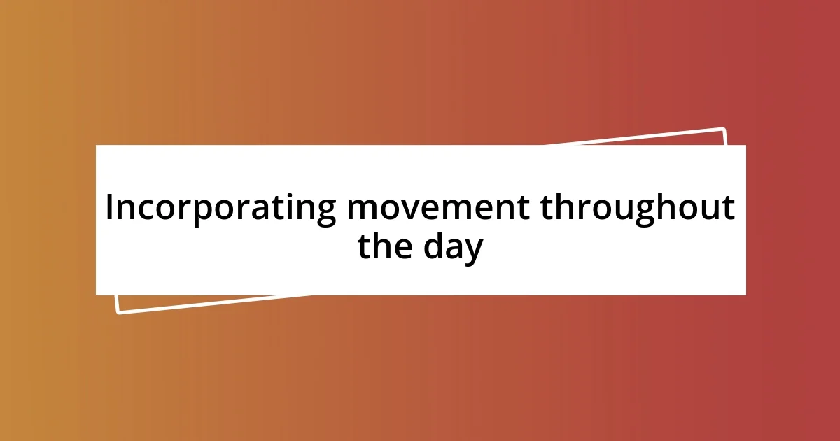 Incorporating movement throughout the day