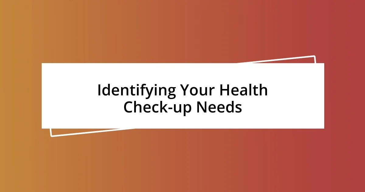 Identifying Your Health Check-up Needs