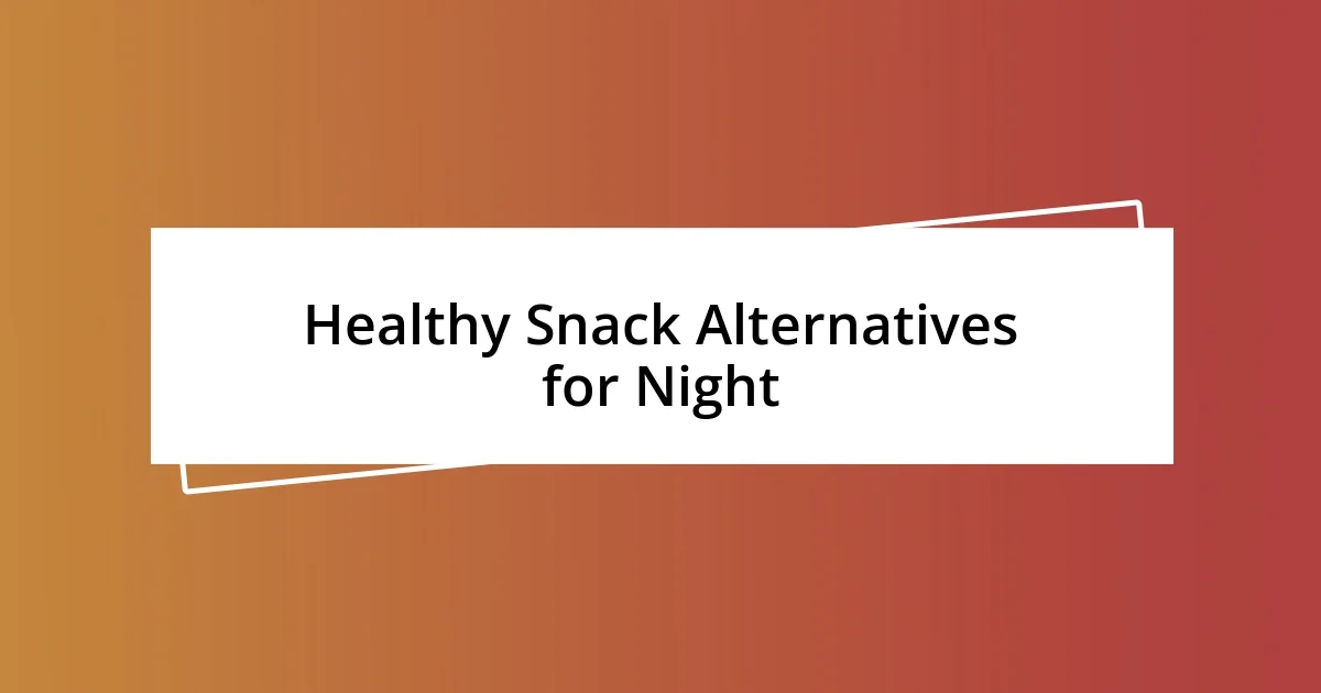 Healthy Snack Alternatives for Night