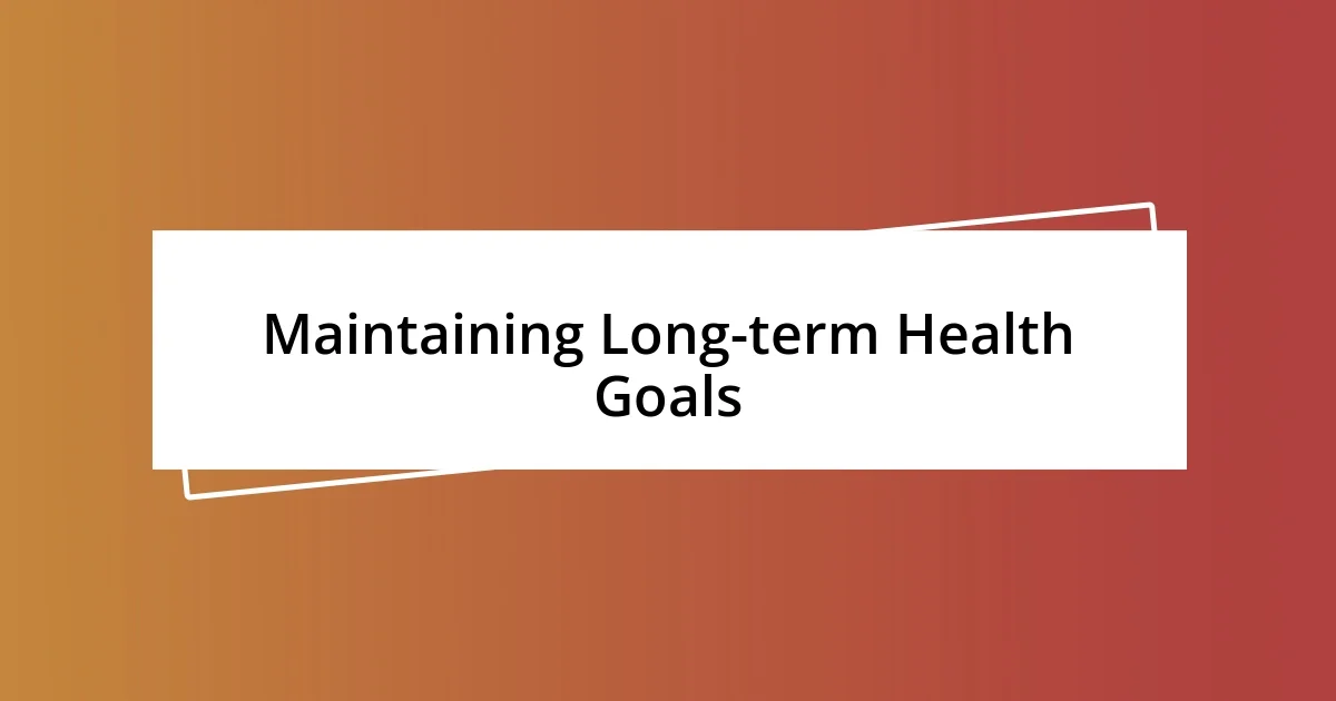 Maintaining Long-term Health Goals