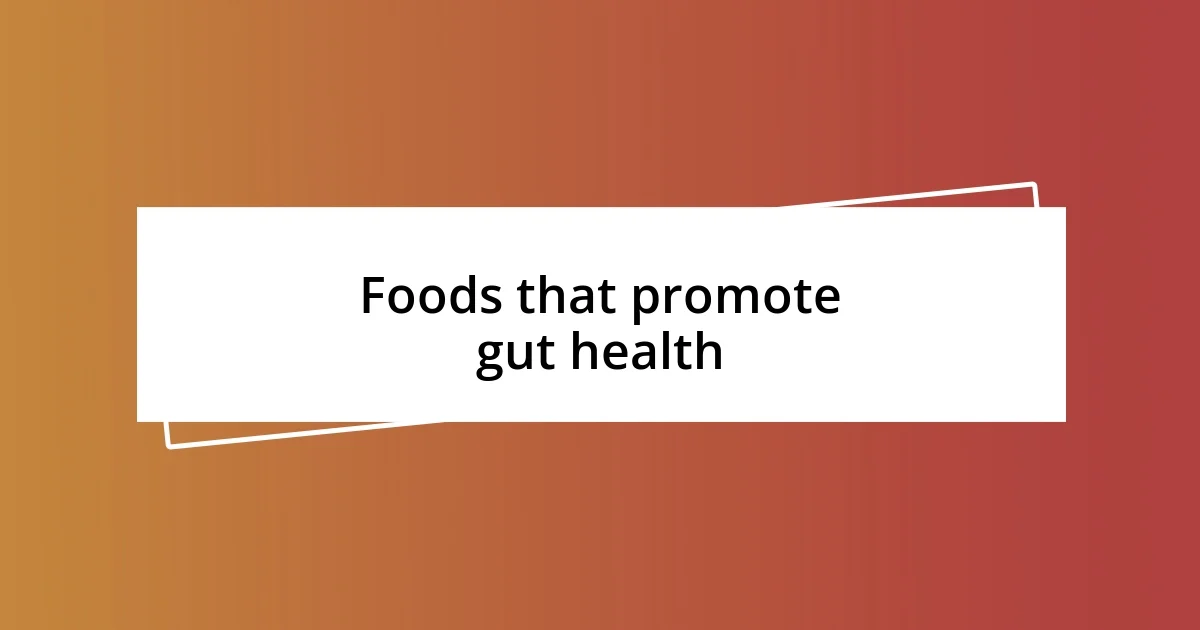 Foods that promote gut health