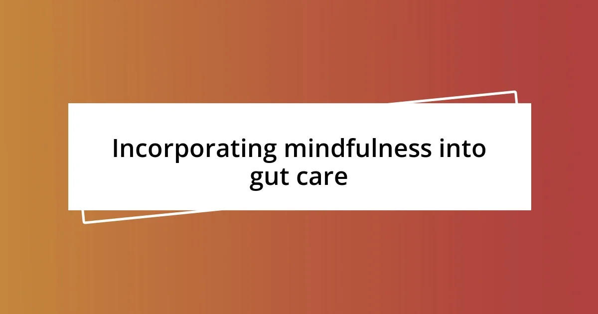 Incorporating mindfulness into gut care