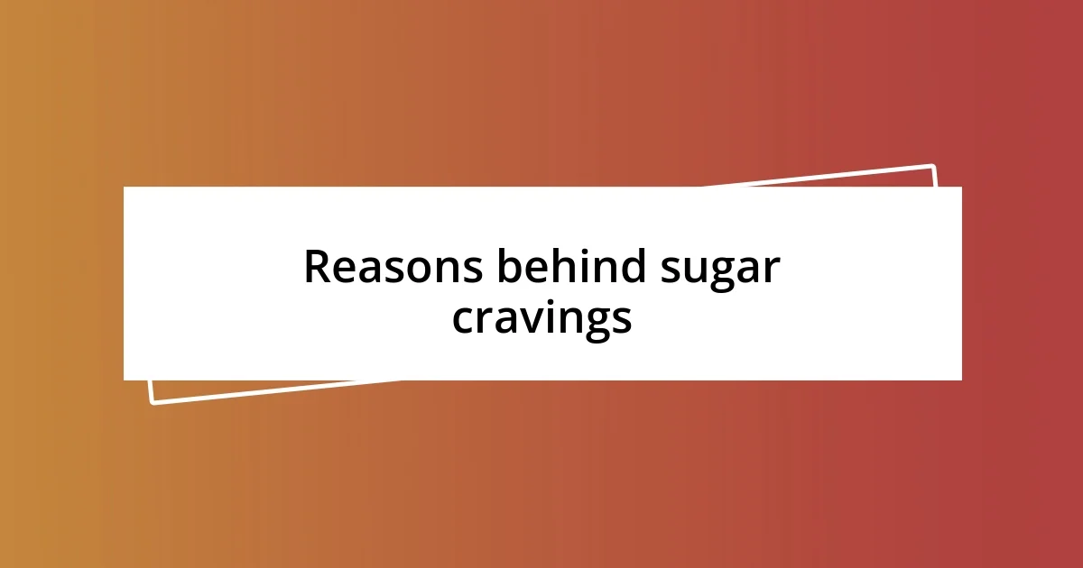 Reasons behind sugar cravings