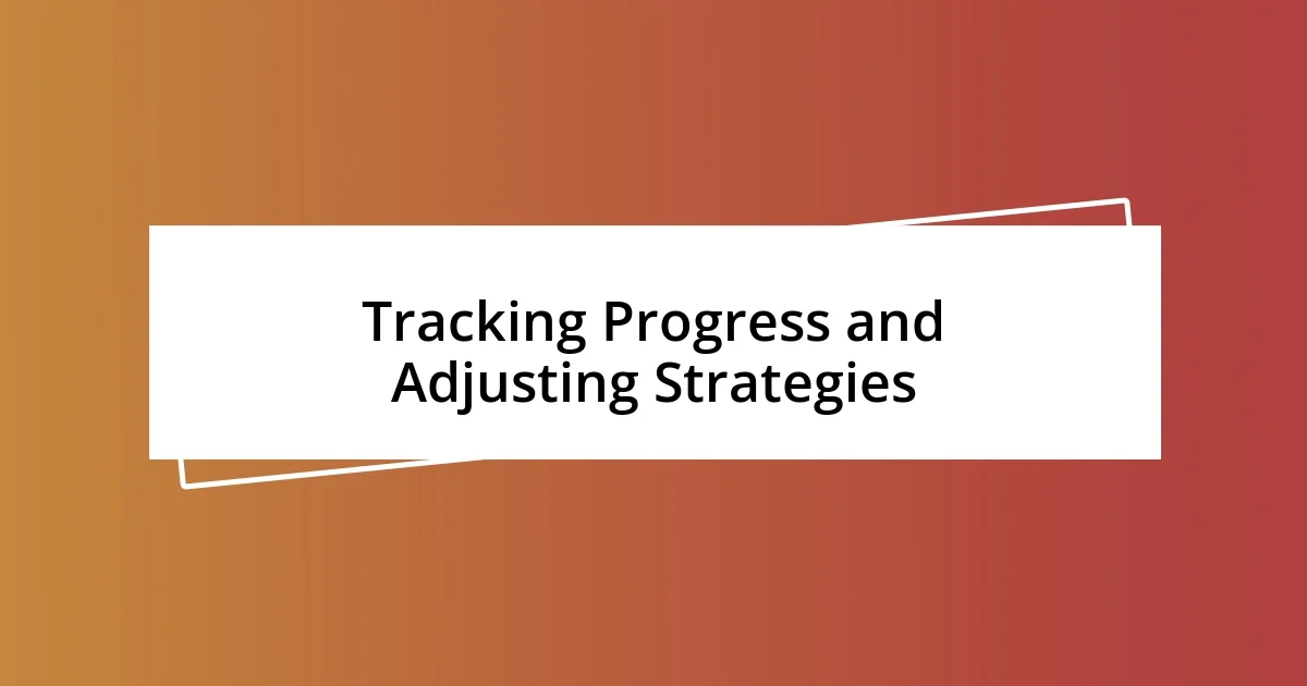 Tracking Progress and Adjusting Strategies