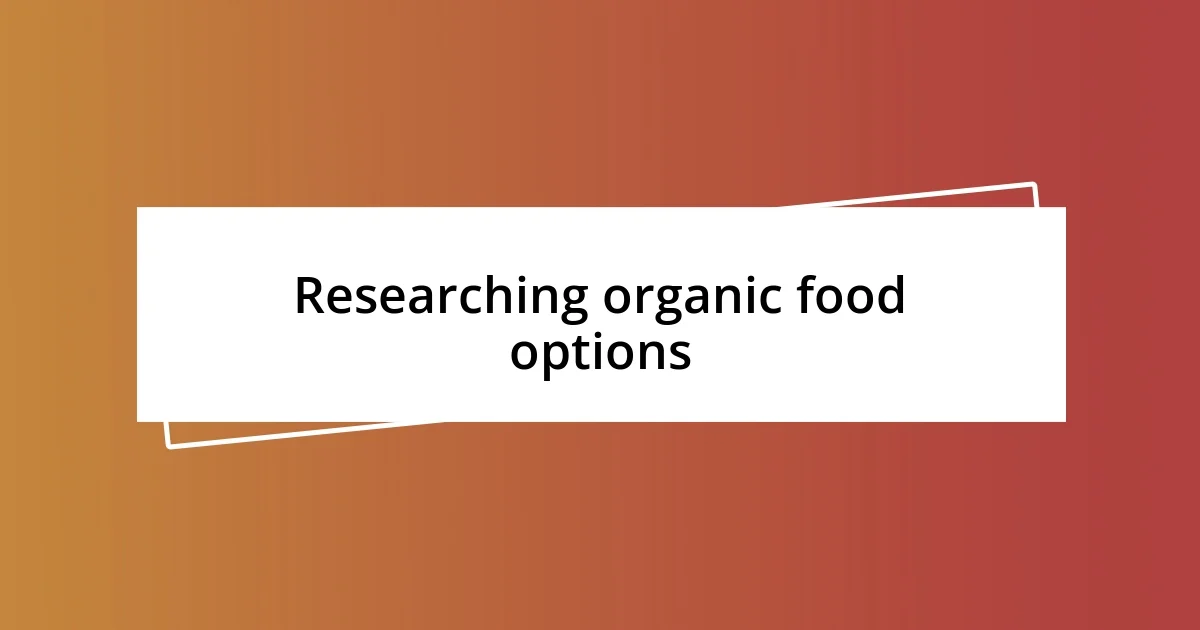 Researching organic food options