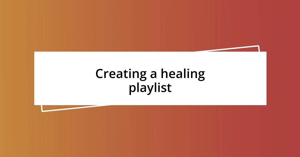 Creating a healing playlist