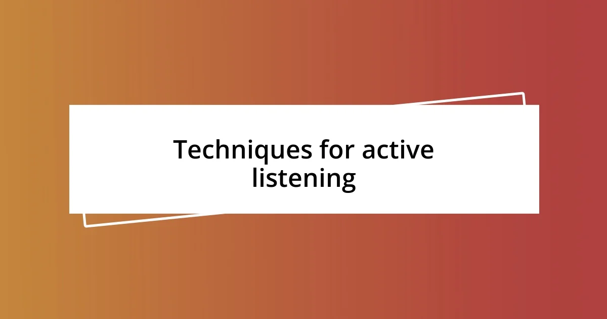 Techniques for active listening