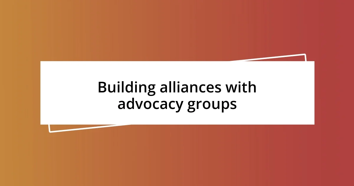 Building alliances with advocacy groups