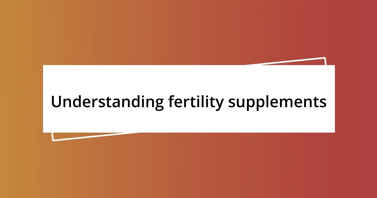 Understanding fertility supplements