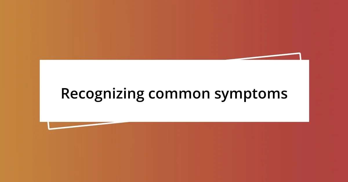 Recognizing common symptoms