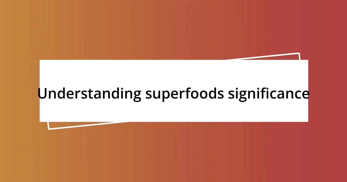 Understanding superfoods significance