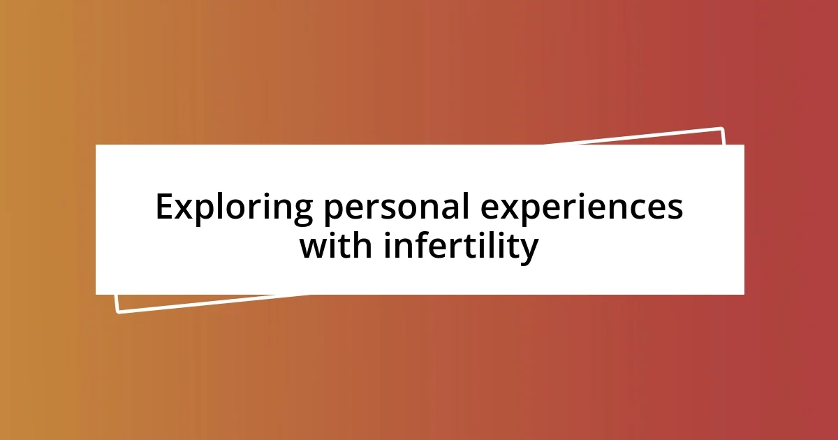 Exploring personal experiences with infertility