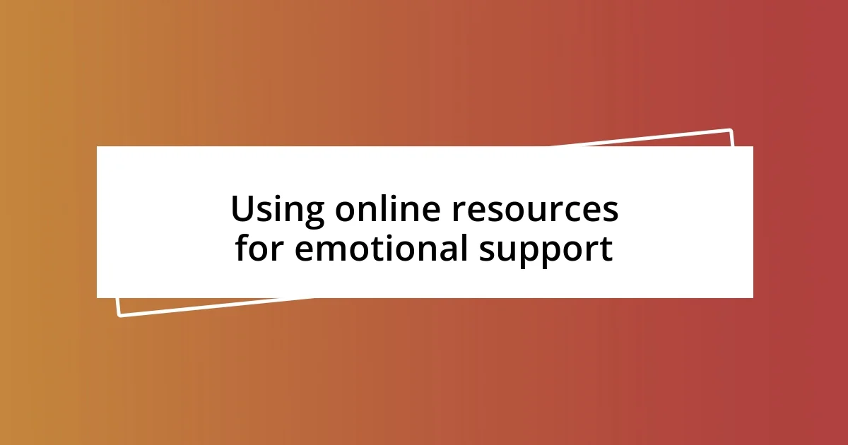 Using online resources for emotional support