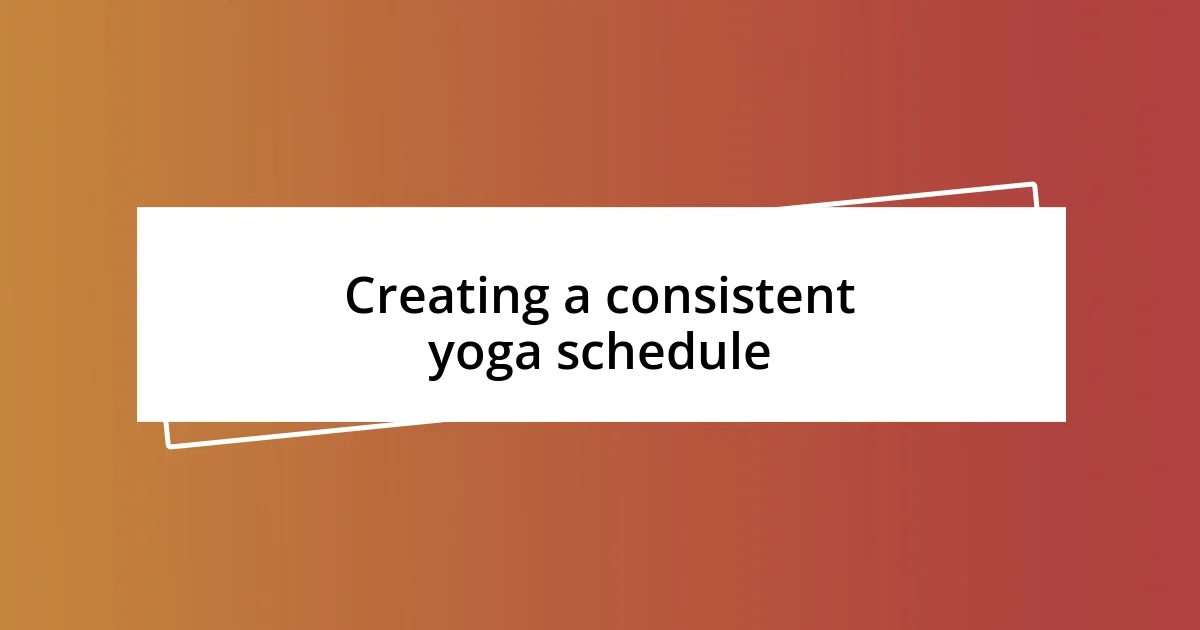 Creating a consistent yoga schedule