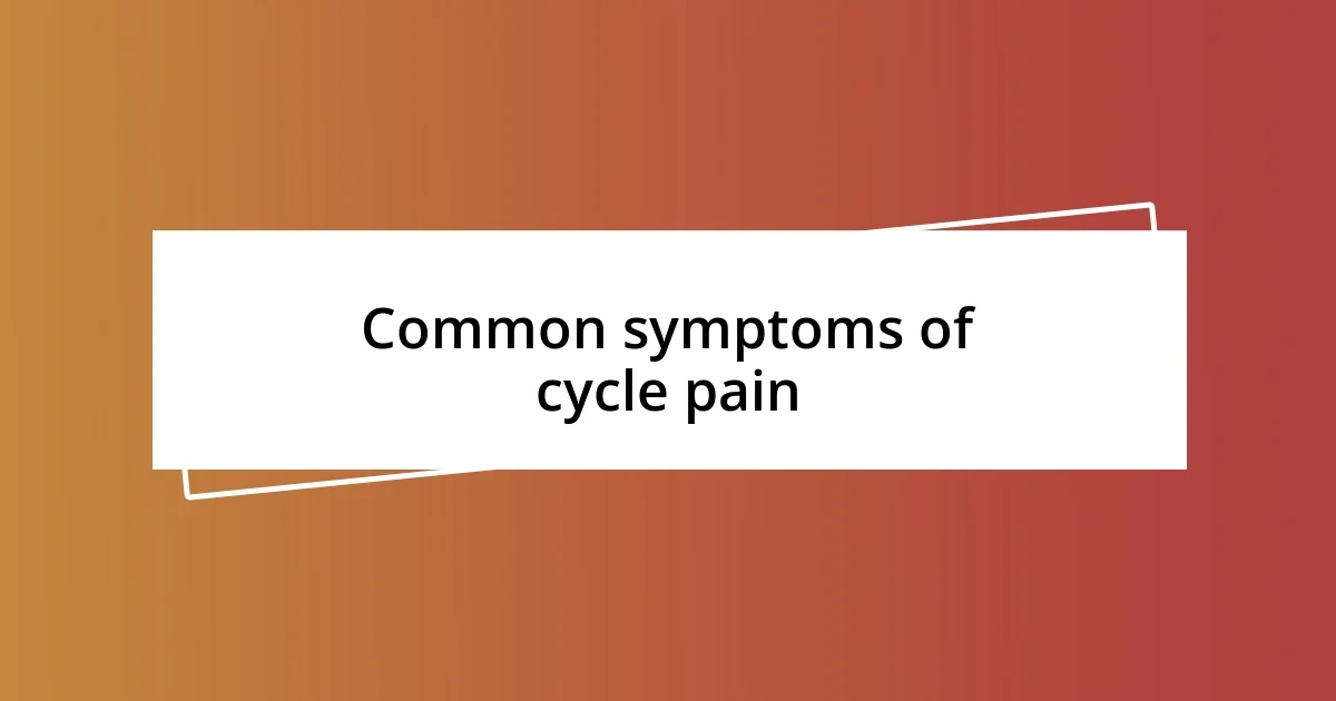 Common symptoms of cycle pain