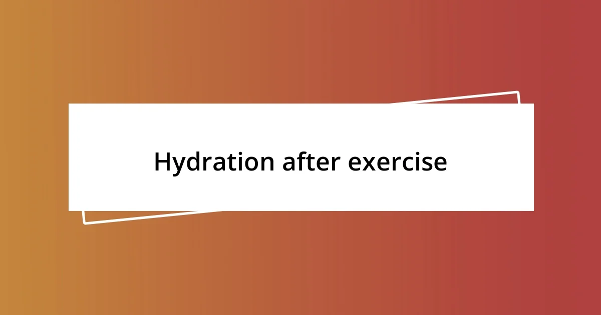 Hydration after exercise