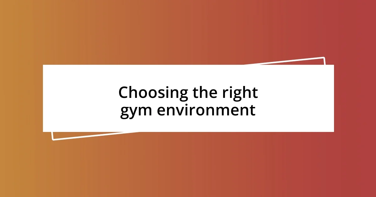 Choosing the right gym environment