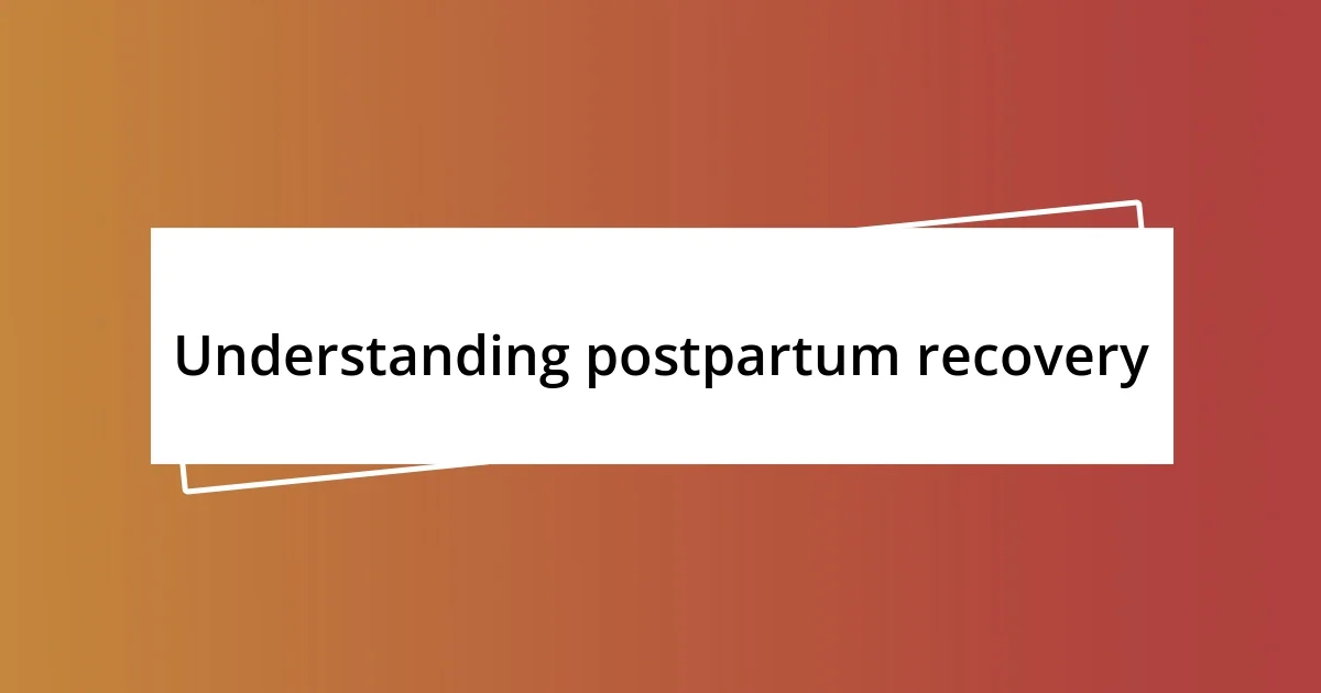 Understanding postpartum recovery