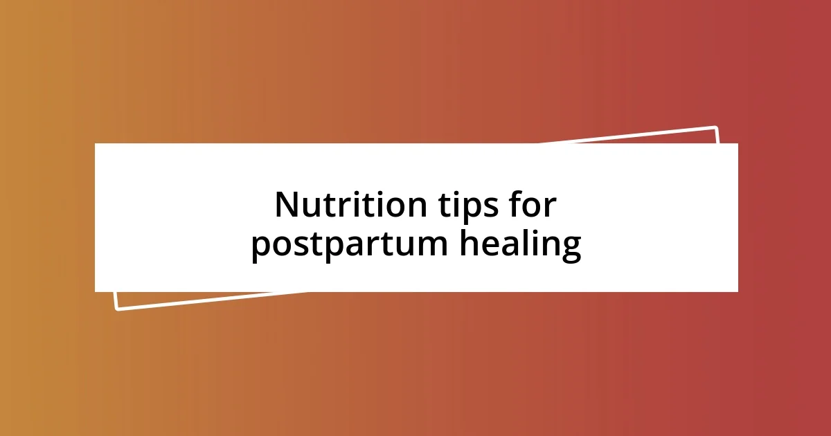 Nutrition tips for postpartum healing