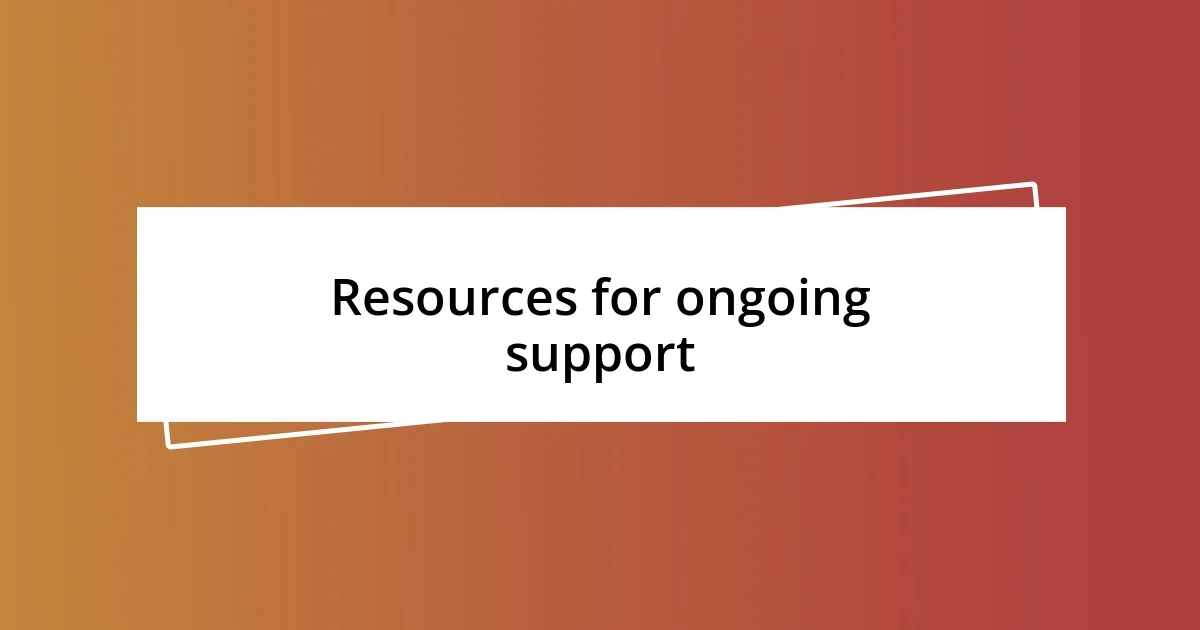 Resources for ongoing support