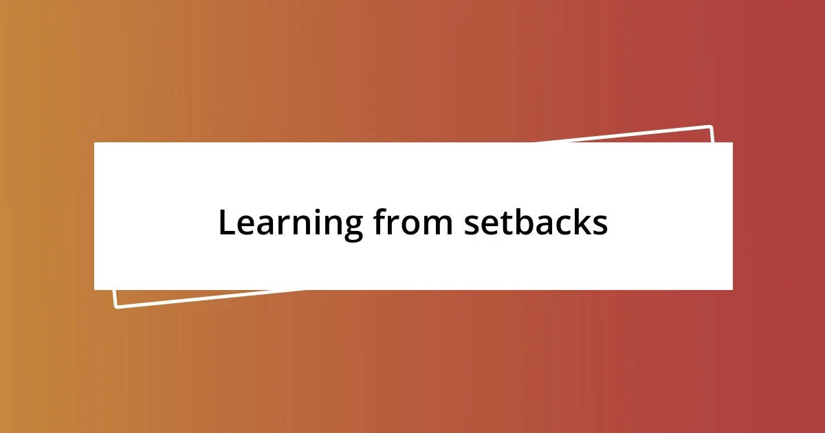 Learning from setbacks