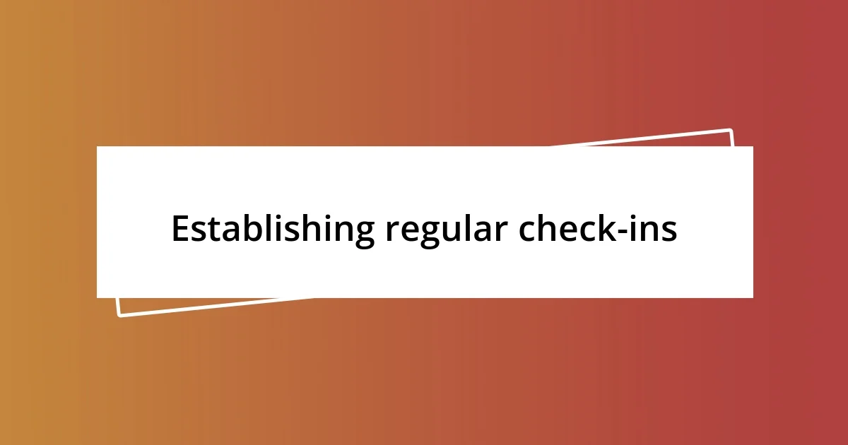 Establishing regular check-ins