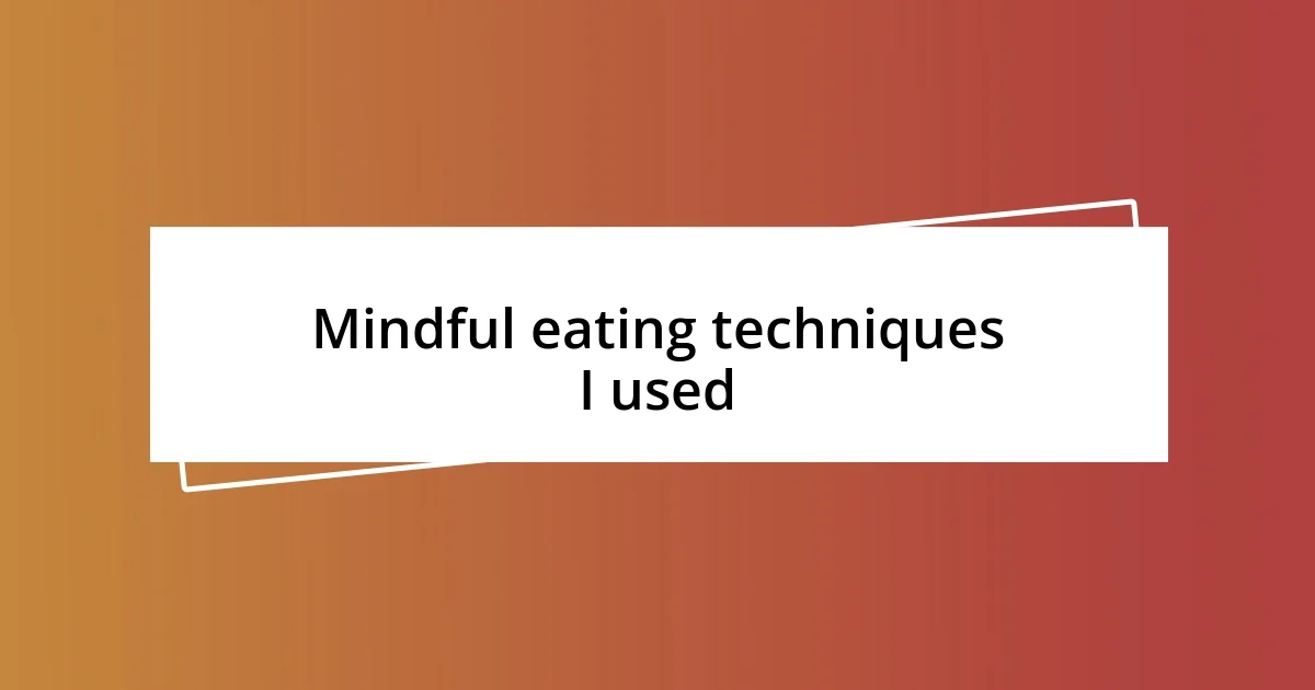 Mindful eating techniques I used