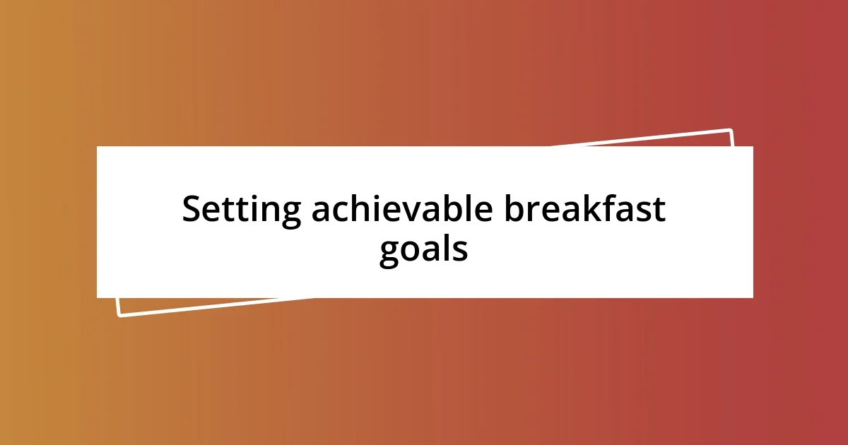 Setting achievable breakfast goals