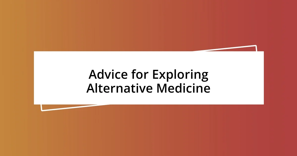 Advice for Exploring Alternative Medicine