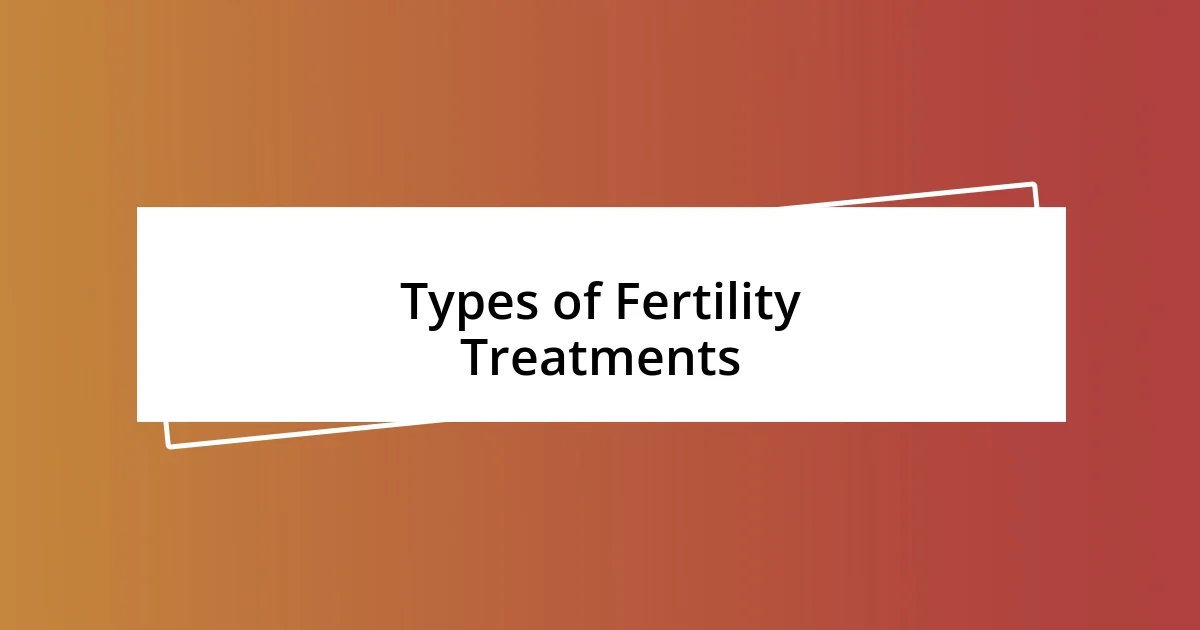 Types of Fertility Treatments