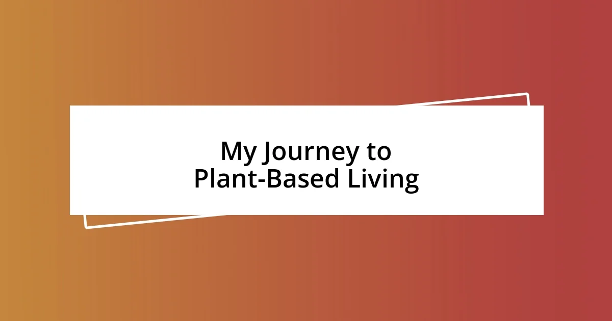 My Journey to Plant-Based Living