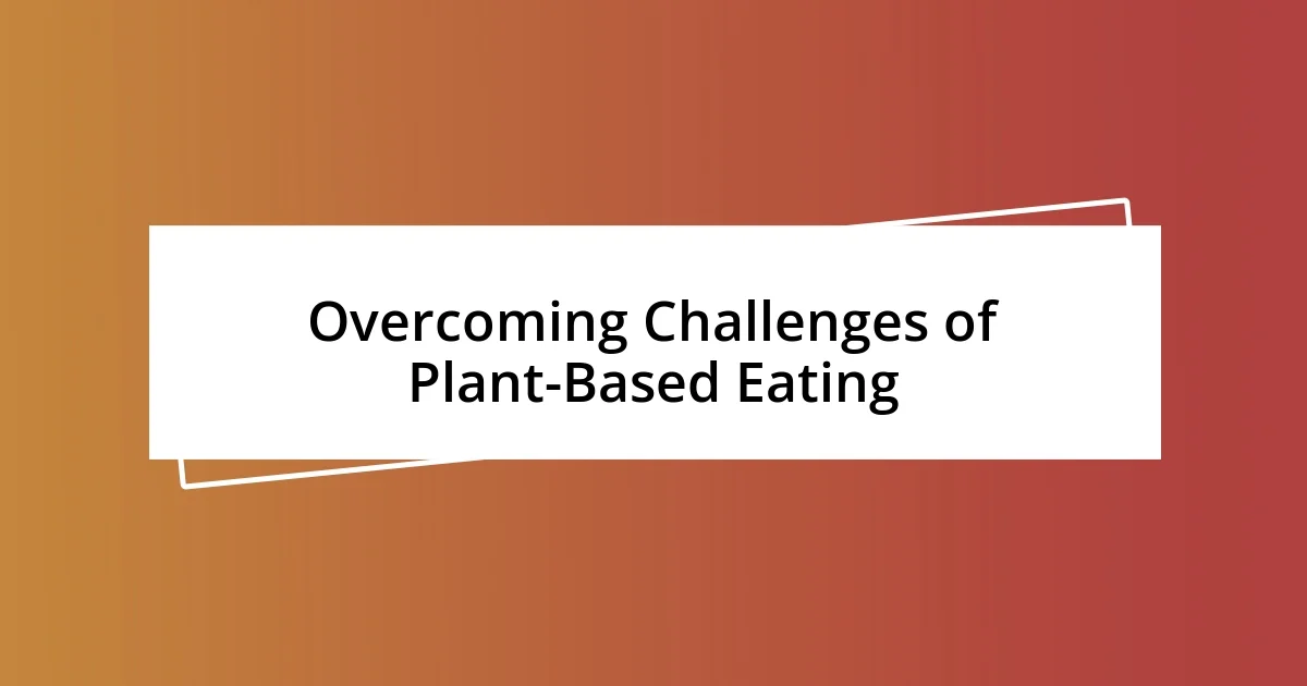 Overcoming Challenges of Plant-Based Eating