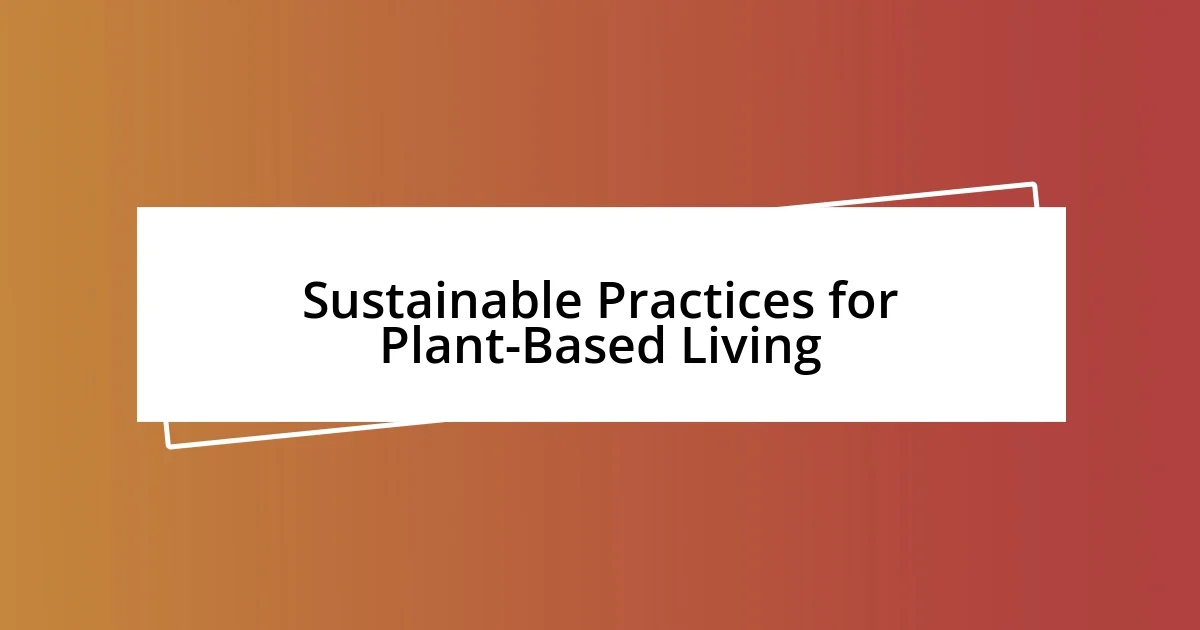 Sustainable Practices for Plant-Based Living