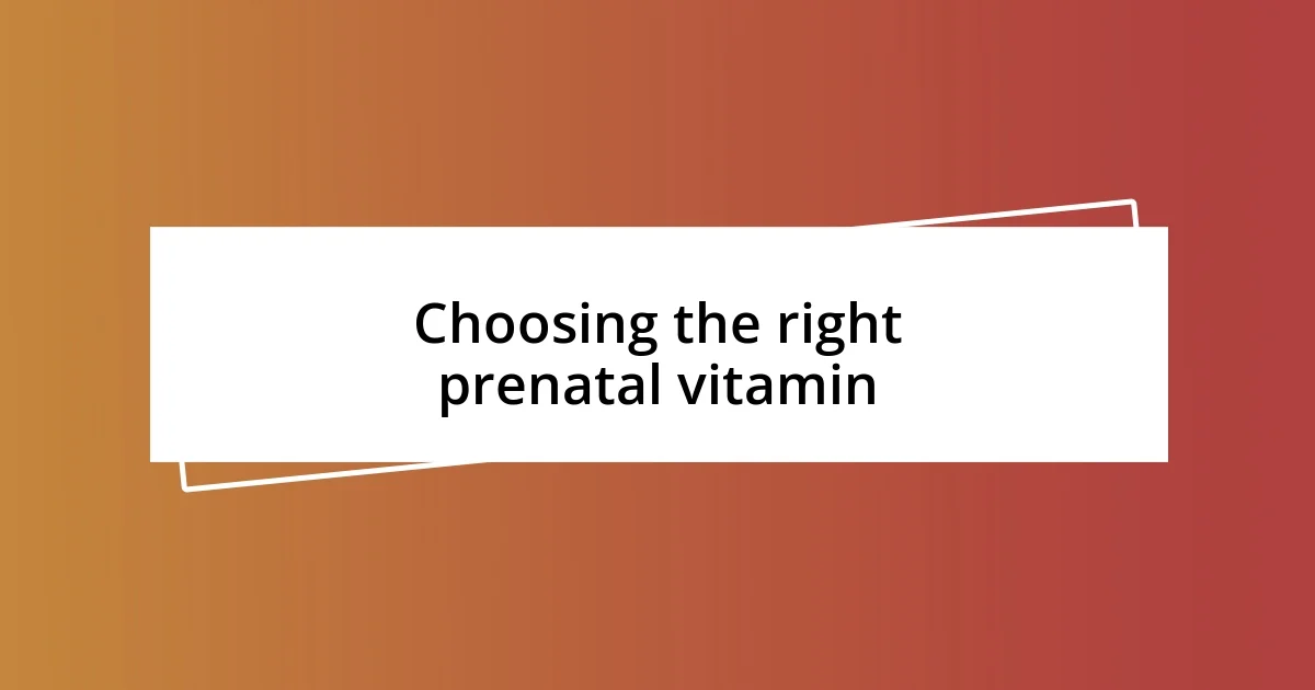 Choosing the right prenatal vitamin