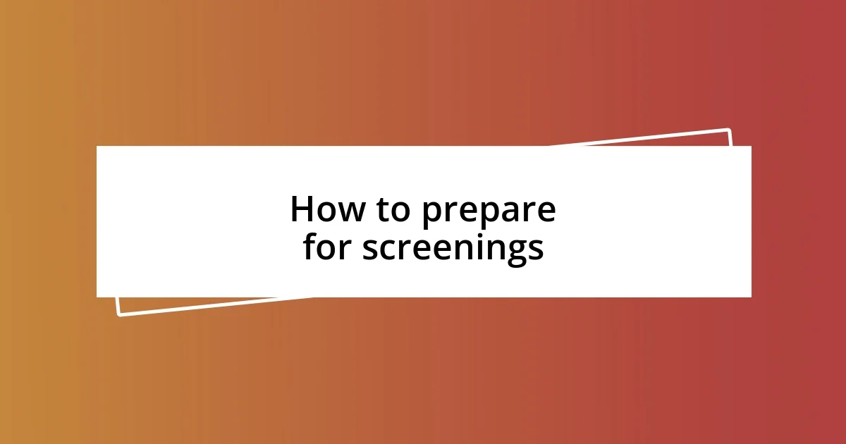 How to prepare for screenings