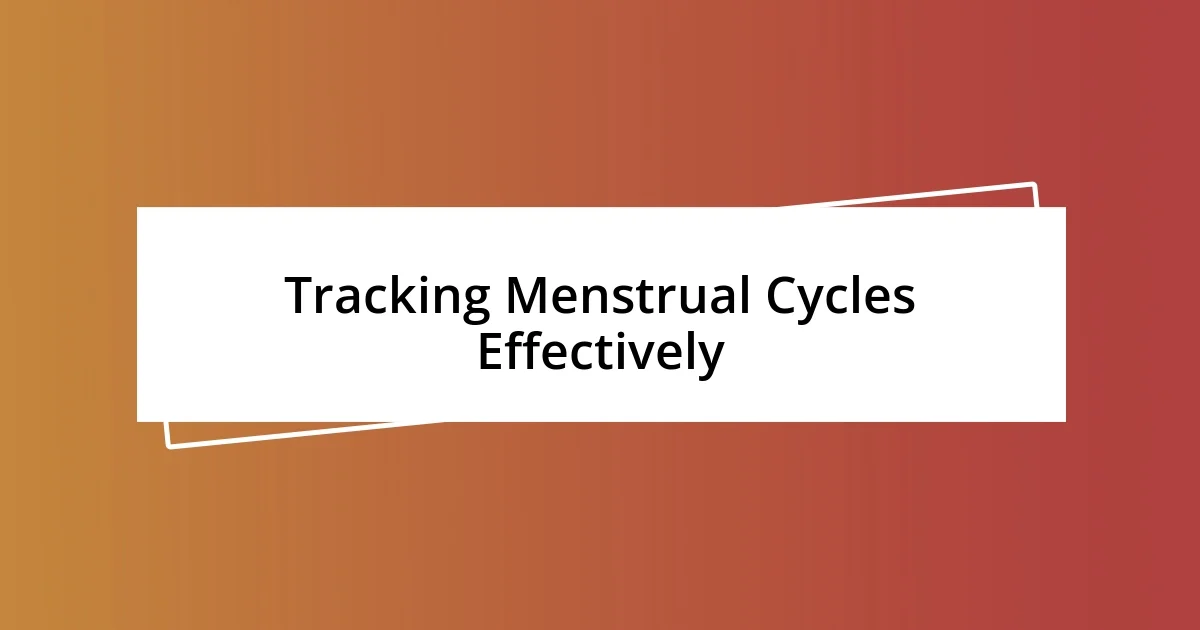 Tracking Menstrual Cycles Effectively