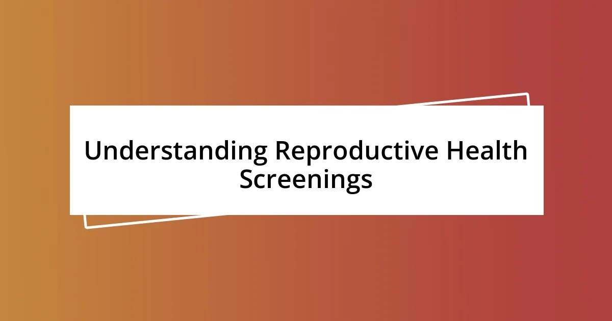 Understanding Reproductive Health Screenings