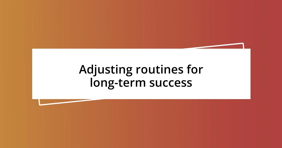 Adjusting routines for long-term success